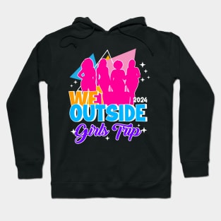 We Outside Girls Trip Ladies Getaway Vacation Gift For Women Mother day Hoodie